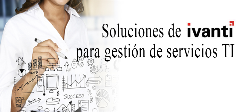 Soluciones de IVANTI para gestión de servicios TI